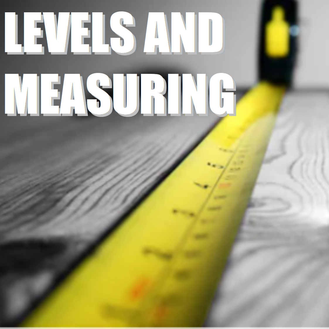 Levels & Measuring