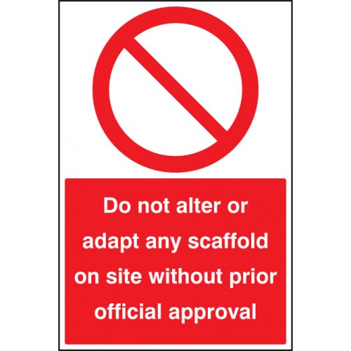 Do Not Alter Or Adapt Any Scaffold On Site Without Prior Official Approval | 400x300mm |  Rigid Plastic