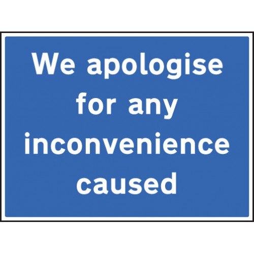 We Apologise For Any Inconvenience Caused | 600x450mm |  Rigid Plastic