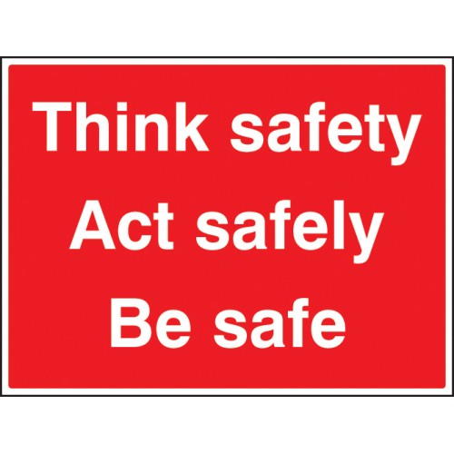 Think Safe, Act Safely, Be Safe | 600x450mm |  Rigid Plastic