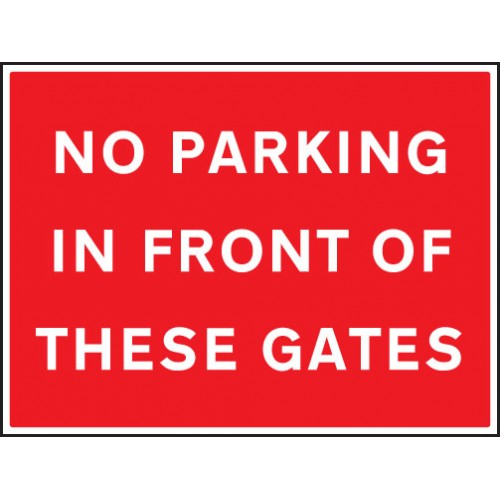 No Parking In Front Of These Gates | 600x450mm |  Rigid Plastic