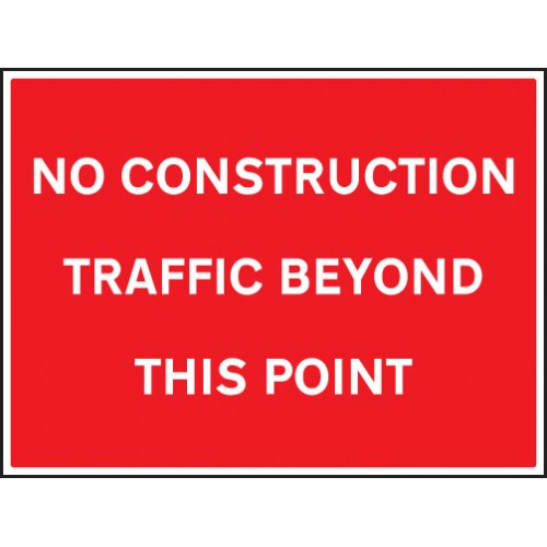No Construction Traffic Beyond This Point | 600x450mm |  Rigid Plastic